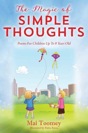 The Magic of Simple Thoughts: Poems for Children Up to 8 Years Old de Mai Toomey