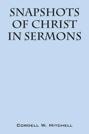 Snapshots of Christ: In Sermons de Cordell W. Mitchell