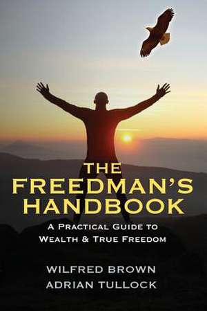 The Freedman's Handbook: A Practical Guide to Wealth de Wilfred Brown