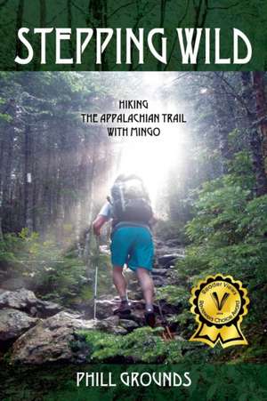 Stepping Wild: Hiking the Appalachian Trail with Mingo de Phill Grounds