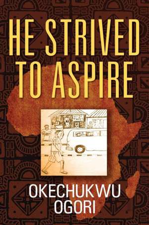 He Strived to Aspire de Okechukwu Ogori