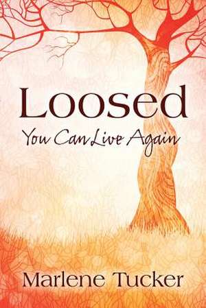 Loosed: You Can Live Again de Marlene Tucker