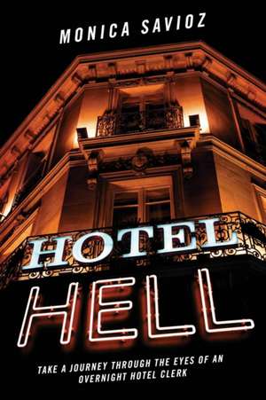 Hotel Hell: Take a Journey Through the Eyes of an Overnight Hotel Clerk de Monica Savioz