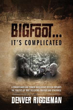 Bigfoot .... It's Complicated de Denver Riggleman