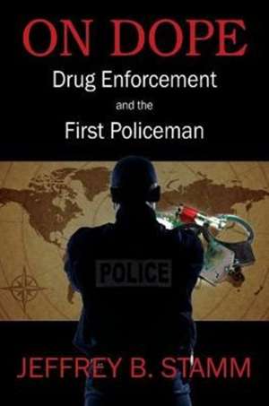 On Dope: Drug Enforcement and the First Policeman de Jeffrey B. Stamm