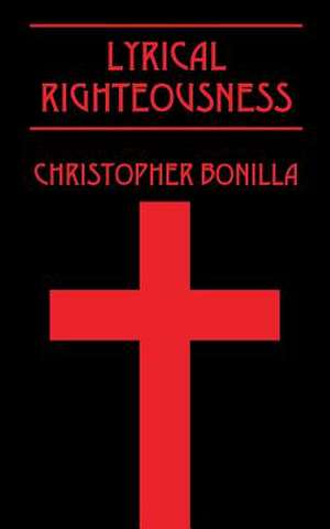 Lyrical Righteousness de Christopher Bonilla