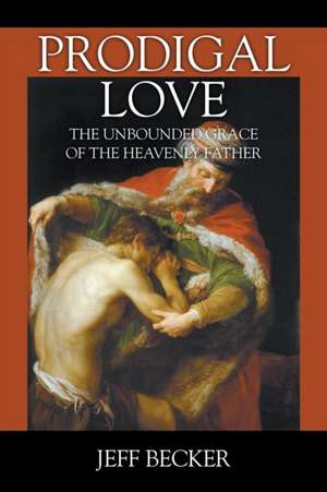 Prodigal Love de Jeff Becker