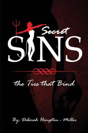 Secret Sins: The Ties That Bind de Deborah Hampton Miller