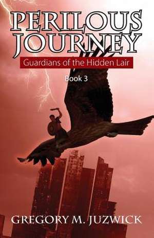 Perilous Journey Book 3 de Gregory M. Juzwick