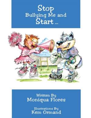 Stop Bullying Me and Start... de Moniqua Flores