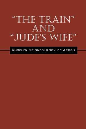 The Train and Jude's Wife de Angelyn Spignesi Kopylec Arden