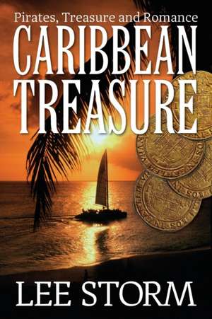 Caribbean Treasure: Pirates, Treasure and Romance de Lee Storm