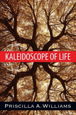 Kaleidoscope of Life de Priscilla a. Williams