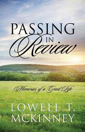 Passing in Review: Memories of a Good Life de Lowell T. McKinney