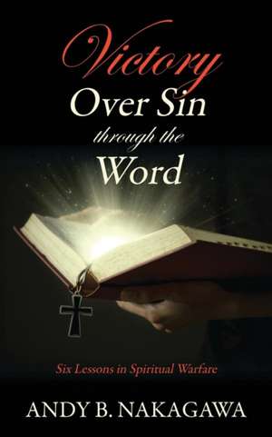 Victory Over Sin Through the Word de Andy B. Nakagawa