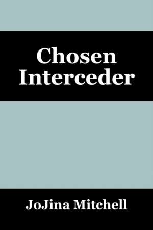 Chosen Interceder de Jojina Mitchell