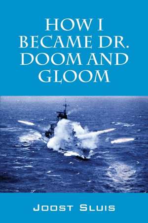 How I Became Dr. Doom and Gloom de Joost Sluis