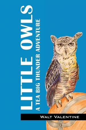 Little Owls: A Tea Big Thunder Story de Walt Valentine