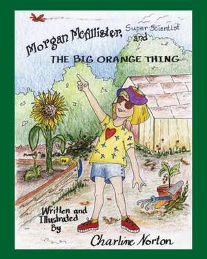 Morgan McAllister, Super Scientist and the Big Orange Thing de Charline Norton