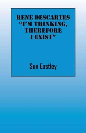 Rene Descartes 'I'm Thinking, Therefore I Exist de Sun Eastley