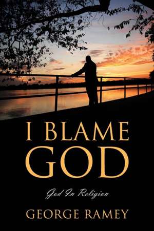 I Blame God de George Ramey