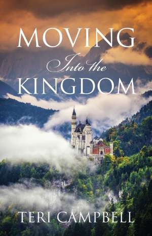 Moving Into the Kingdom de Teri Campbell