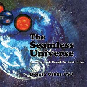 The Seamless Universe: A Discovery Guide Through Our Great Heritage de Donna Gibbs Csj