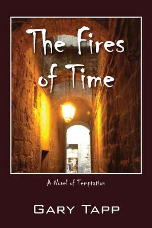 The Fires of Time: A Novel of Temptation de Gary Tapp