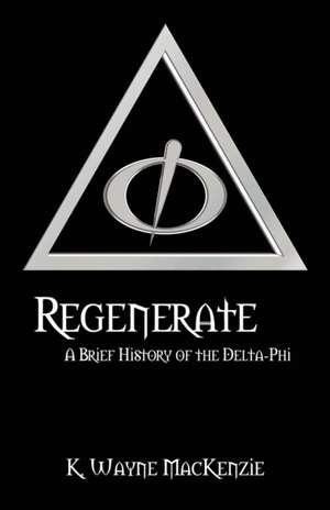Regenerate: A Brief History of the Delta-Phi de K. Wayne MacKenzie