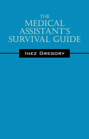 The Medical Assistant's Survival Guide de Inez Gregory