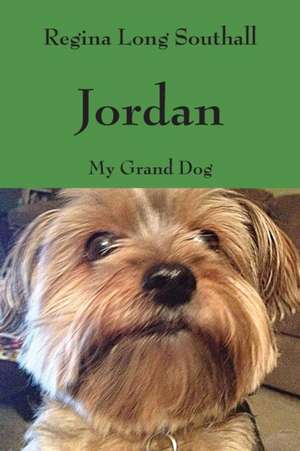 Jordan: My Grand Dog de Regina Long Southall