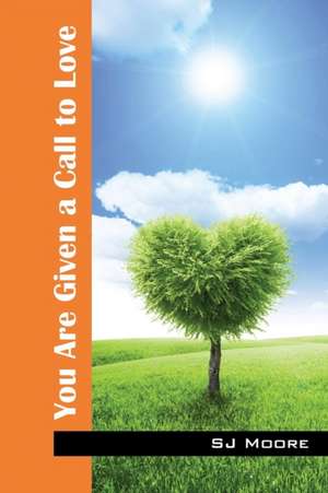 You Are Given a Call to Love de Sj Moore