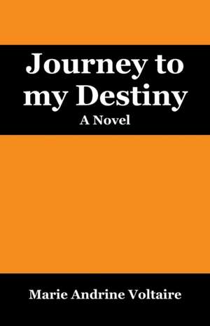 Journey to My Destiny de Marie Andrine Voltaire