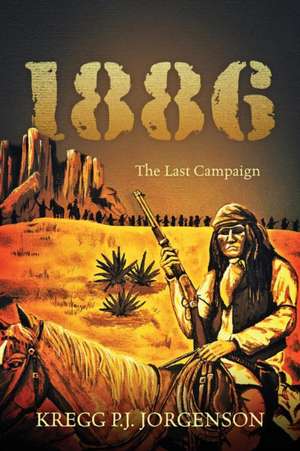 1886: The Last Campaign de Kregg Pj Jorgenson