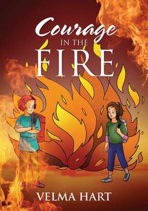 Courage in the Fire de Velma Hart