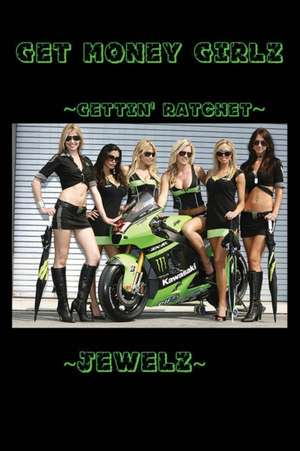 Get Money Girlz: Gettin' Rachet de Jewelz