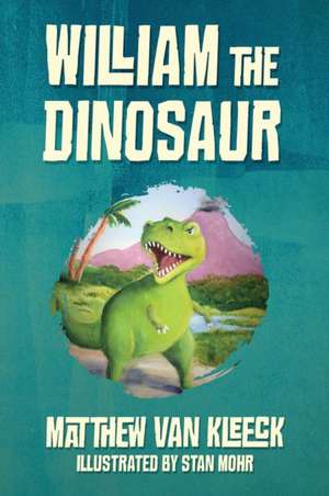 William The Dinosaur de Matthew van Kleeck