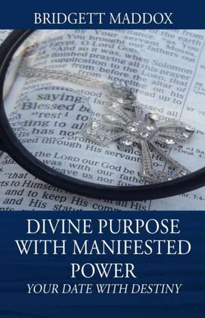 Divine Purpose with Manifested Power de Bridgett Maddox