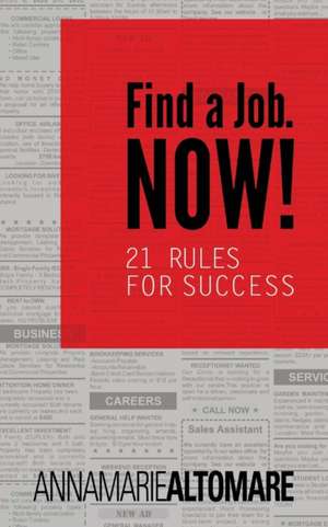 Find a Job. Now! 21 Rules for Success de Annamarie Altomare