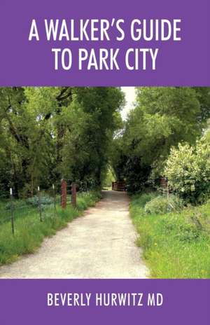 A Walker's Guide To Park City de Beverly Hurwitz Md