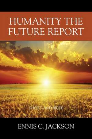 Humanity the Future Report de Ennis C. Jackson