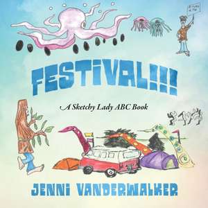 FESTIVAL!!! A Sketchy Lady ABC Book de Jenni Vanderwalker