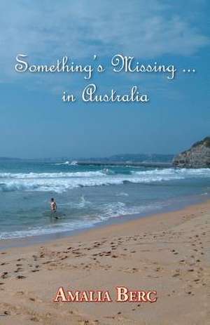 Something's Missing ... in Australia de Amalia Berc