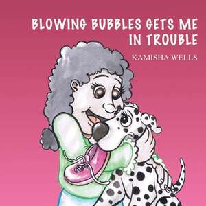 BLOWING BUBBLES GETS ME IN TROUBLE de Kamisha Wells