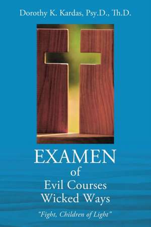 EXAMEN of Evil Courses Wicked Ways de Psy. D. Th. D. Dorothy K. Kardas