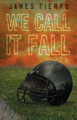 We Call It Fall de James Fierro
