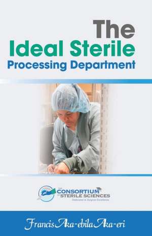 The Ideal Sterile Processing Department de Francis Aka-Ebila Aka-Eri