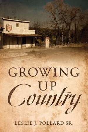 Growing Up Country de Pollard Sr, Leslie J.