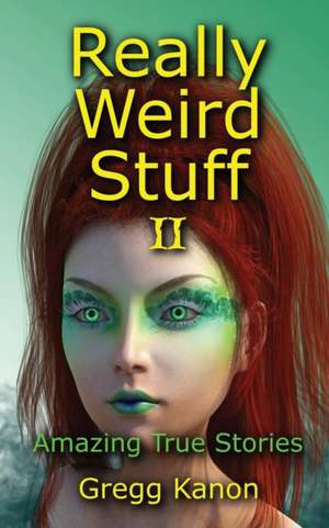 Really Weird Stuff II de Gregg Kanon