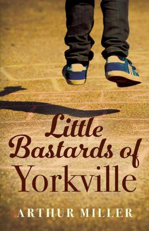 Little Bastards of Yorkville de Arthur Miller